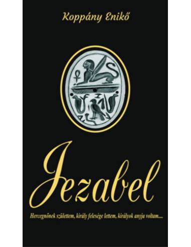 Jezabel - Hercegnőnek születtem, király felesége lettem, királyok anyja voltam...