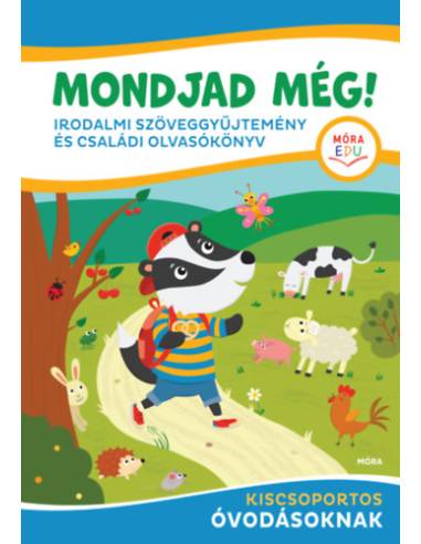 Mondjad még! - Irodalmi szöveggyűjtemény és családi olvasókönyv - kiscsoportos óvodásoknak