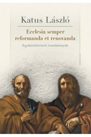 Ecclesia semper reformanda et renovanda - Egyháztörténeti tanulmányok
