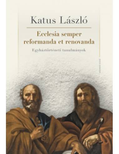 Ecclesia semper reformanda et renovanda - Egyháztörténeti tanulmányok