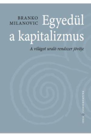 Egyedül a kapitalizmus - A világot uraló rendszer jövője