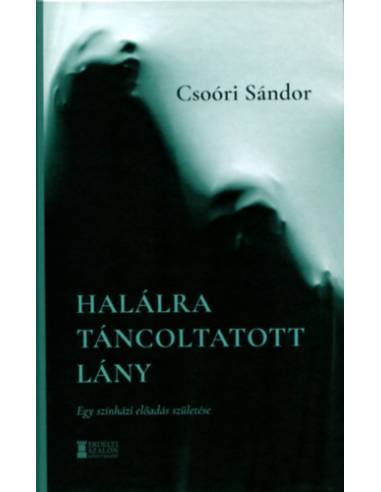 Halálra táncoltatott lány - Egy színházi előadás születése