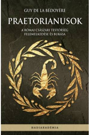 Praetorianusok - A római császári testőrség felemelkedése és bukása