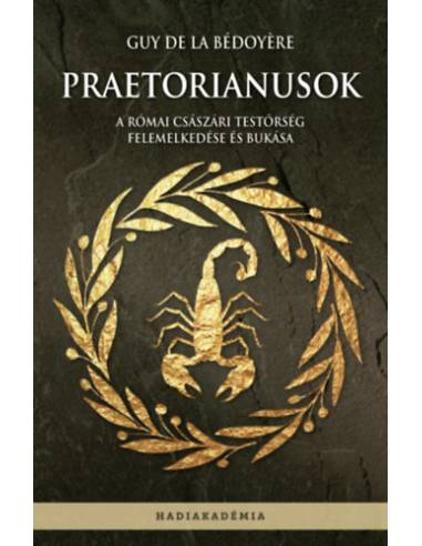 Praetorianusok - A római császári testőrség felemelkedése és bukása