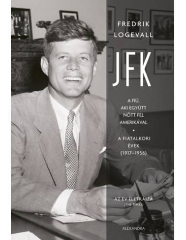 JFK - A fiú, aki együtt nőtt fel Amerikával - A fiatalkori évek (1917-1956)