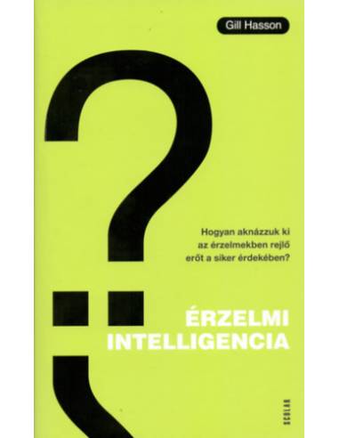 Érzelmi intelligencia - Hogyan aknázzuk ki az érzelmekben rejlő erőt a siker érdekében?