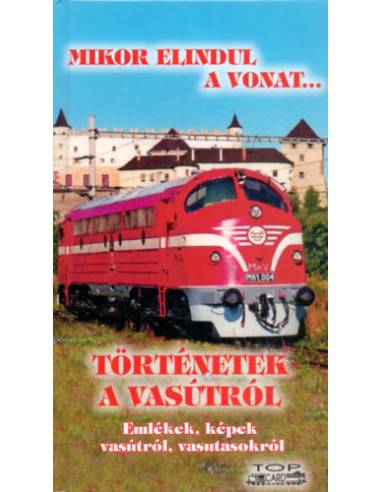 Történetek a vasútról - Emlékek, képek vasútról, vasutasokról