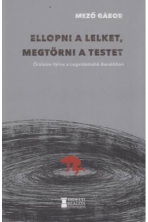 Ellopni a lelket, megtörni a testet - Őrületre ítélve a Legvidámabb Barakkban