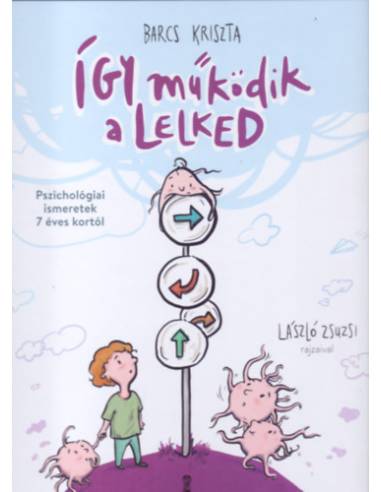 Így működik a lelked - Pszichológiai ismeretek 7 éves kortól