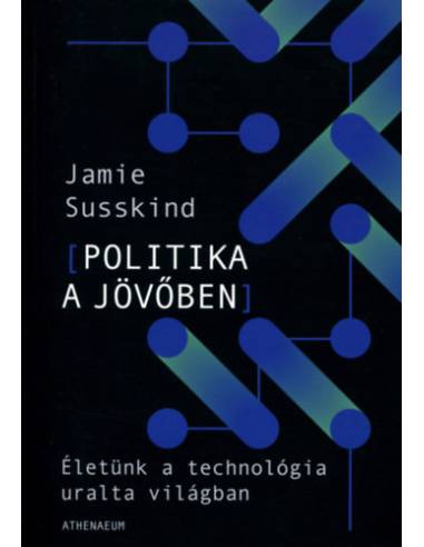Politika a jövőben - Életünk a technológia uralta világban