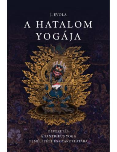 A hatalom yogája - Bevezetés a tantrikus Yoga elméletébe és gyakorlatába