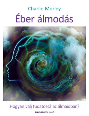 Éber álmodás - Hogyan válj tudatossá az álmaidban?