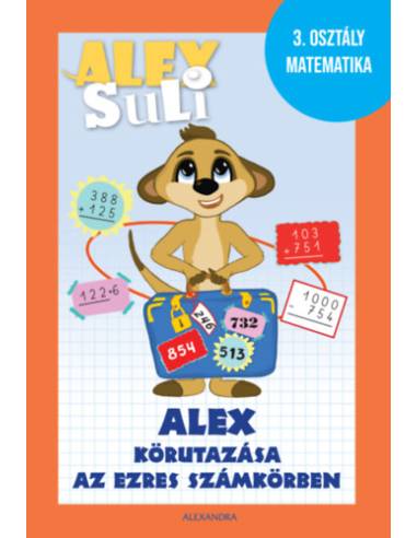Alex Suli - Alex körutazása az ezres számkörben - 3. osztály matematika munkafüzet