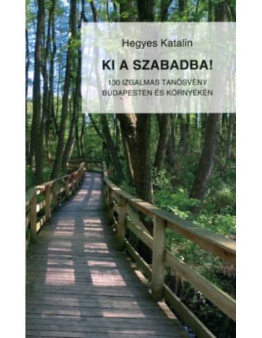 Ki a szabadba! - 130 izgalmas tanösvény Budapesten és környékén