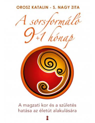 A sorsformáló 9+1 hónap - A magzati kor és a születés hatása az életút alakulására