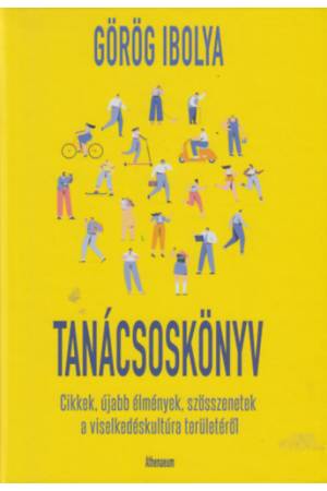Tanácsoskönyv - Cikkek, újabb élmények, szösszenetek a viselkedéskultúra területéről