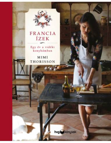 Francia ízek - Egy év a vidéki konyhámban
