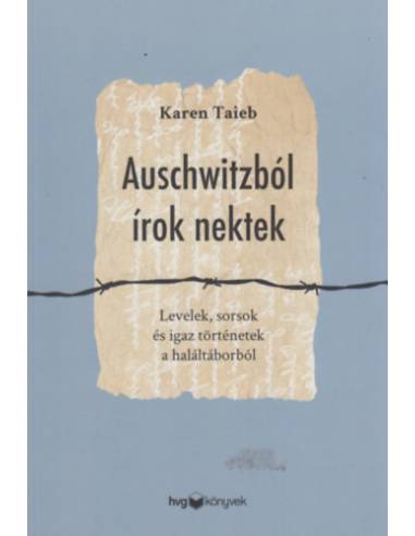 Auschwitzból írok nektek - Levelek, sorsok és igaz történetek a haláltáborból