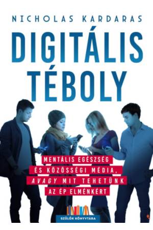 Digitális téboly - Mentális egészség és közösségi média, avagy mit tehetünk az ép elménkért