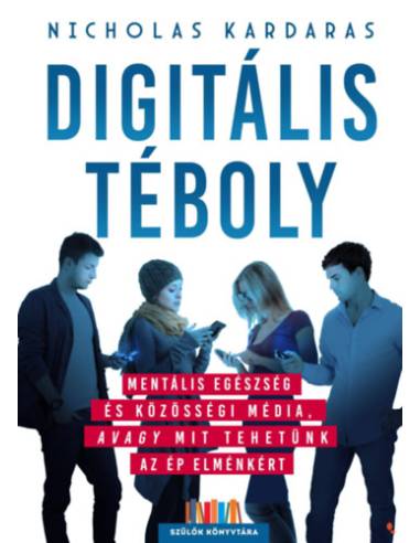 Digitális téboly - Mentális egészség és közösségi média, avagy mit tehetünk az ép elménkért