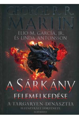 A Sárkány felemelkedése - A Targaryen-dinasztia illusztrált története - Első kötet