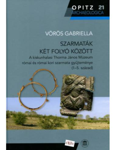Szarmaták két folyó között - A kiskunhalasi Thorma János Múzeum római és római kori szarmata gyűjteménye (1-5. század)