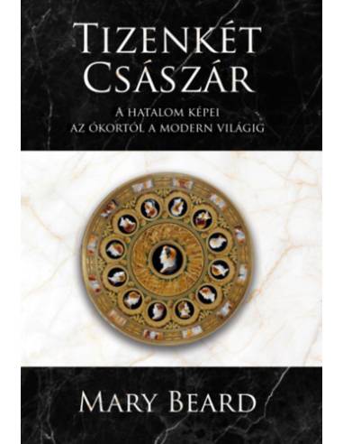 Tizenkét császár - A hatalom képei az ókortól a modern világig