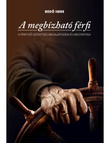 A megbízható férfi - A férfi-nő szövetség megalapozása és megtartása