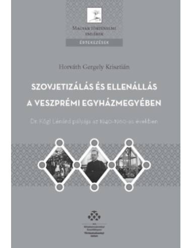 Szovjetizálás és ellenállás a Veszprémi egyházmegyében - Dr. Kőgl Lénárd pályája az 1940-1960-as években