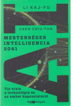 Mesterséges intelligencia 2041 - Tíz vízió a technológia és az ember kapcsolatáról