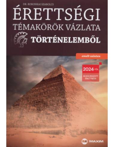 Érettségi témakörök vázlata történelemből - emelt szinten - A 2024-től alkalmazott érettségi követelményrendszer alapján