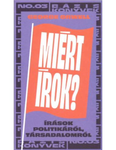 Miért írok? - Írások politikáról, társadalomról