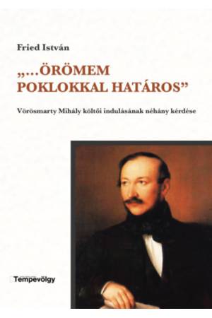 ,,...Örömem poklokkal határos'' - Vörösmarty Mihály költői indulásának néhány kérdése