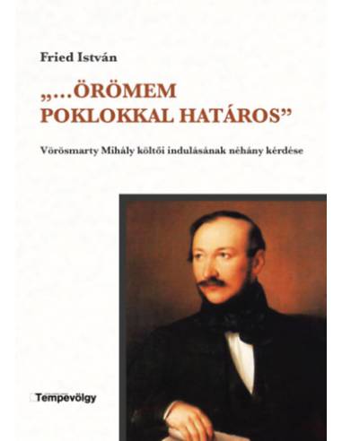 ,,...Örömem poklokkal határos'' - Vörösmarty Mihály költői indulásának néhány kérdése