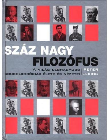 Száz nagy filozófus - A világ legnagyobb gondolkodóinak élete és nézetei