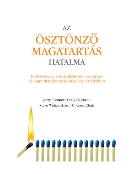 Az ösztönző magatartás hatalma - 12 készség és viselkedésminta az egyéni és csapathatékonyság növelése érdekében