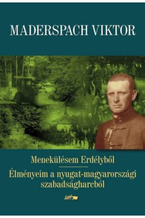 Menekülésem Erdélyből - Élményeim a nyugat-magyarországi szabadságharcból