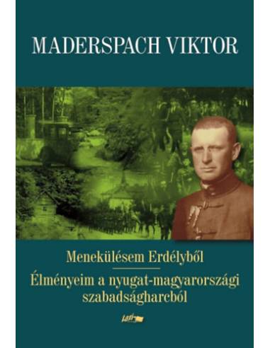 Menekülésem Erdélyből - Élményeim a nyugat-magyarországi szabadságharcból