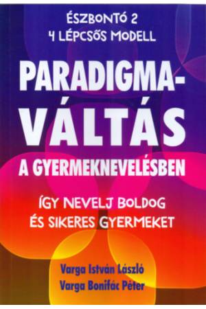 Paradigmaváltás a gyermeknevelésben - Így nevelj boldog és sikeres gyermeket