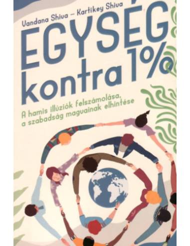 Egység kontra 1% - A hamis illúziók felszámolása, a szabadság magvainak elhintése