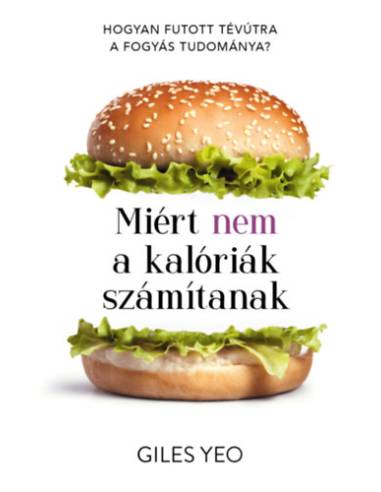 Miért nem a kalóriák számítanak - Hogyan futott tévútra a fogyás tudománya?