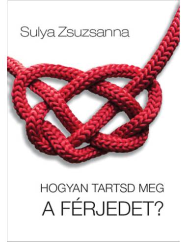 Hogyan tartsd meg a férjedet?