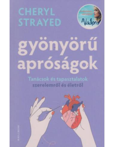Gyönyörű apróságok - Tanácsok és tapasztalatok szerelemről és életről