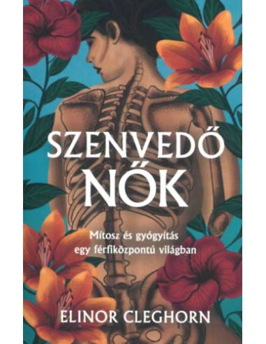 Szenvedő nők - Mítosz és gyógyítás egy férfiközpontú világban