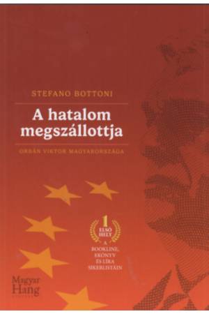 A hatalom megszállottja - Orbán Viktor Magyarországa