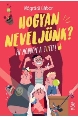 Hogyan neveljünk? - Én mondom a tutit!
