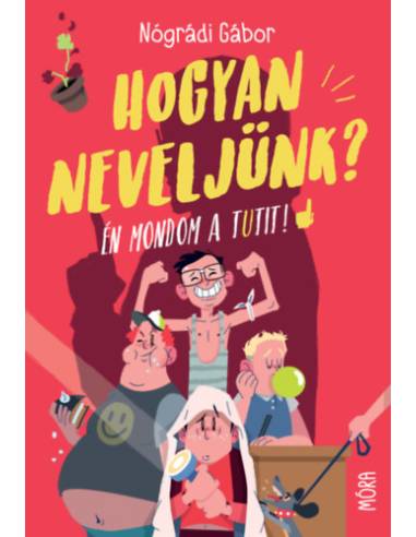 Hogyan neveljünk? - Én mondom a tutit!