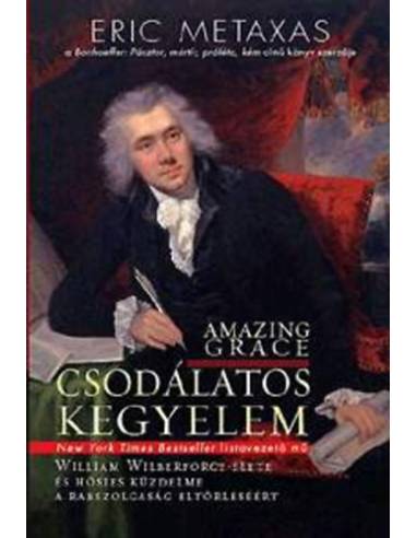 Csodálatos kegyelem - William Wilberforce élete és hősies küzdelme a rabszolgaság eltörléséért