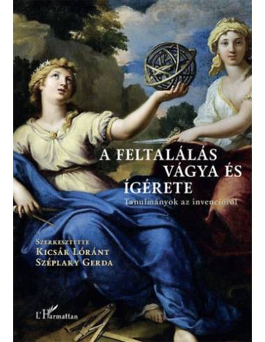A feltalálás vágya és ígérete - Tanulmányok az invencióról