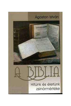 A biblia - Hitünk és életünk zsinórmértéke